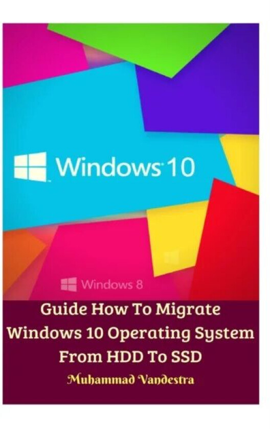 Guide How To Migrate Windows 10 Operating System From HDD To SSD Hardcover Version av Muhammad Vandestra