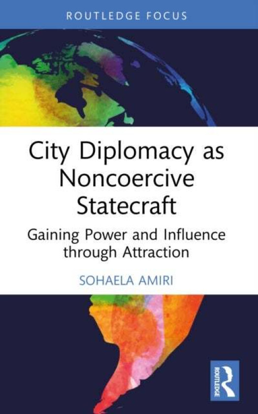 City Diplomacy as Noncoercive Statecraft av Sohaela Amiri