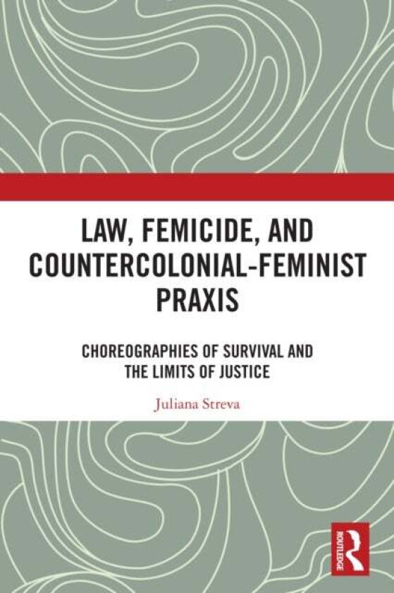 Law, Femicide, and Countercolonial-Feminist Praxis av Juliana Streva
