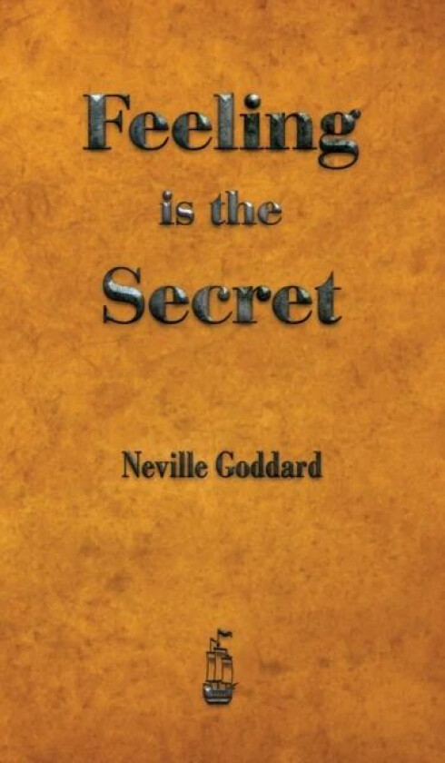 Feeling is the Secret av Neville Goddard