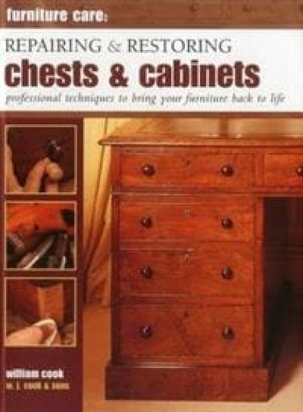 Furniture Care: Repairing and Restoring Chests & Cabinets av William Cook