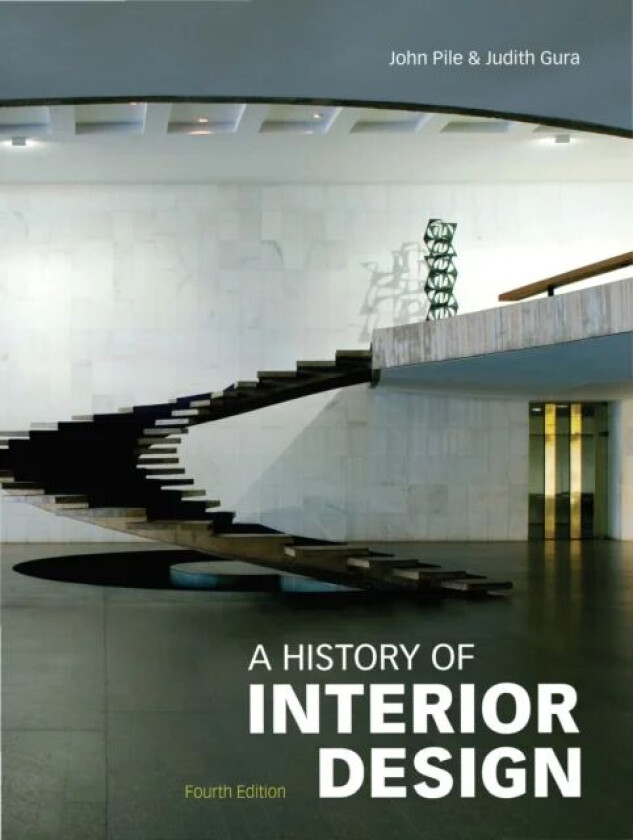 A History of Interior Design, Fourth edition av John Pile, Judith Gura