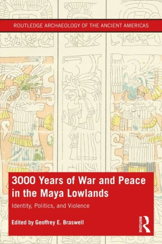 3,000 Years of War and Peace in the Maya Lowlands