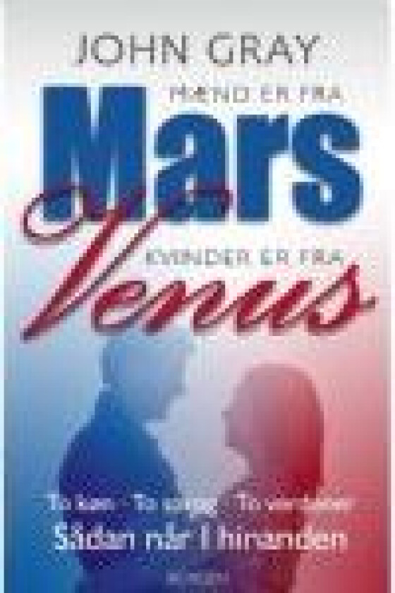 Mænd er fra Mars, kvinder er fra Venus John Gray Språk: Dansk