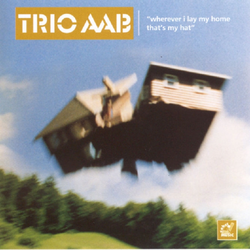 Trio Aab Wherever I Lay My Home, That's My Hat CD