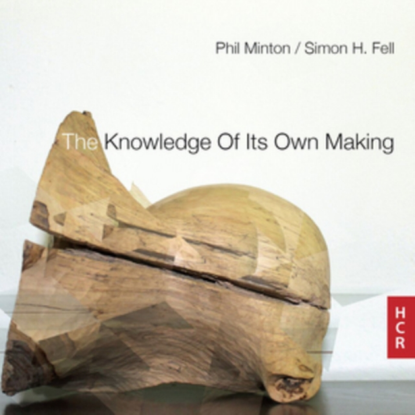 Phil Minton/Simon H. Fell: The Knowledge Of Its Own Making CD