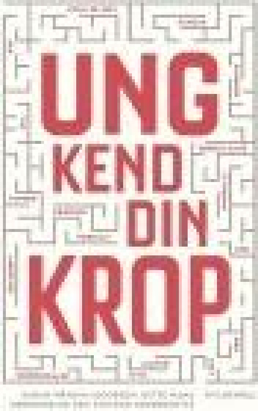 Ung kend din krop Ditte Herskind Sarah Wåhlin-Jacobsen Gry Stevens Senderovitz Språk: Dansk