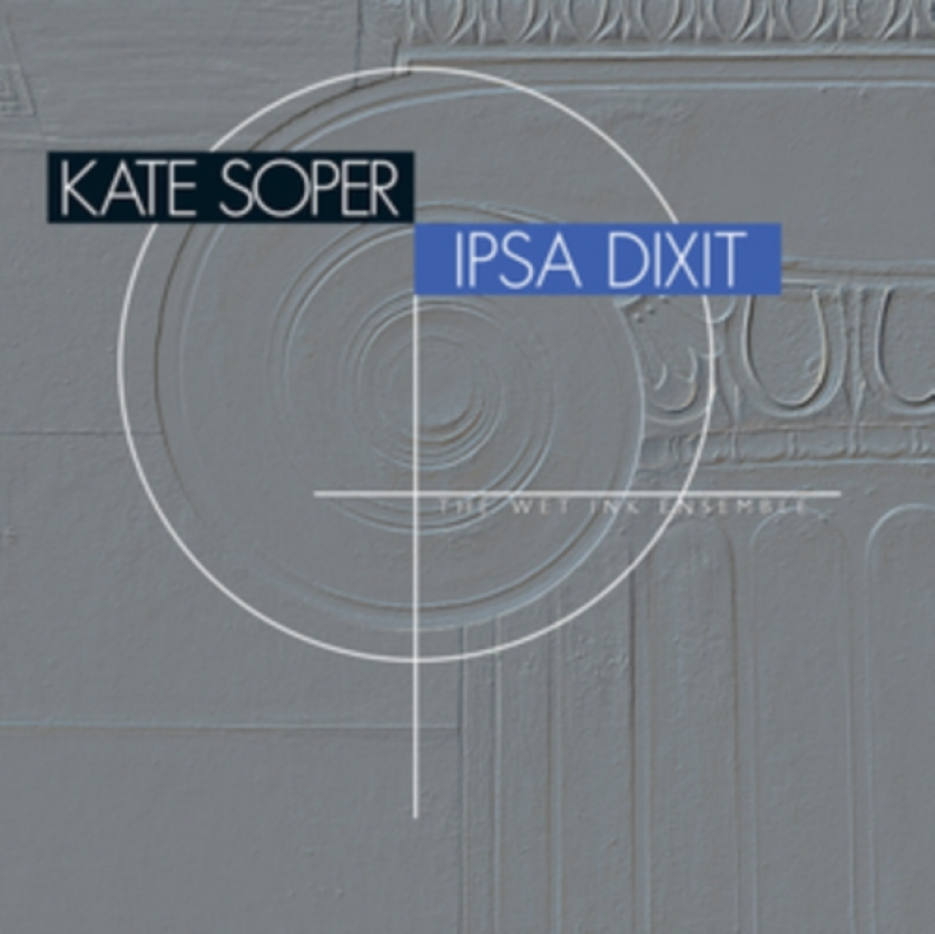 Kate Soper: Ipsa Dixit CD