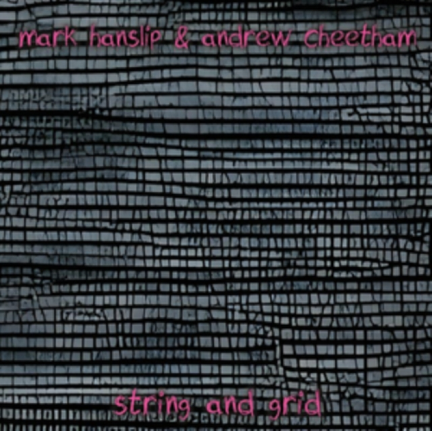 Mark Hanslip & Andrew Cheetham String And Grid CD