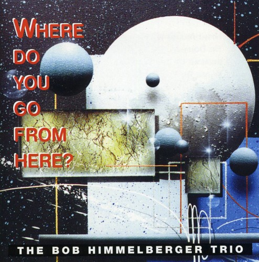 Bob Himmelberger Where Do You Go From Here? CD