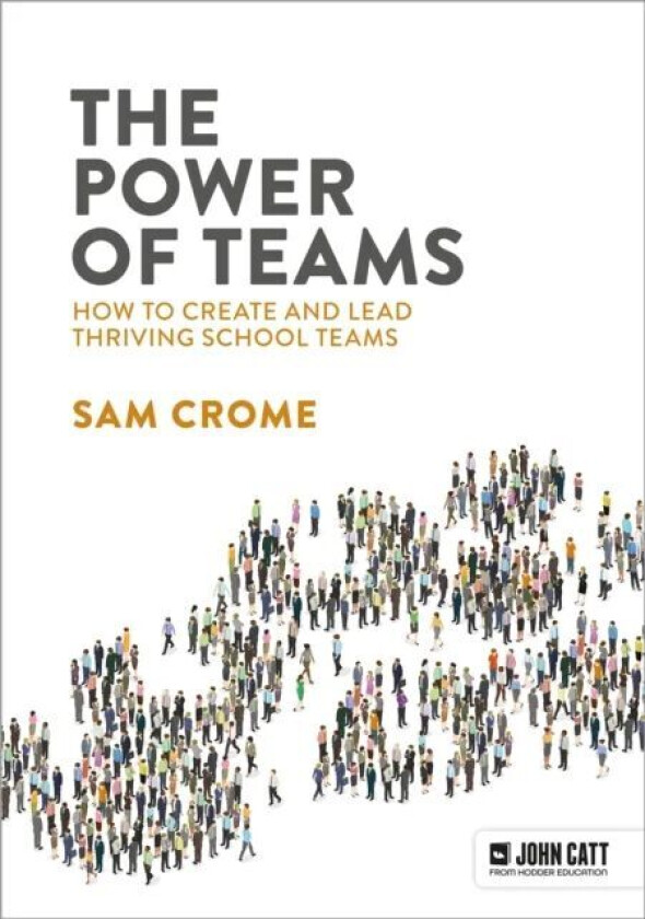 The Power of Teams: How to create and lead thriving school teams av Samuel Crome