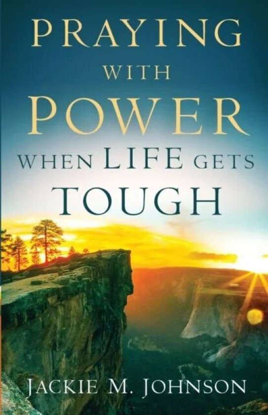 Praying with Power When Life Gets Tough av Jackie M. Johnson