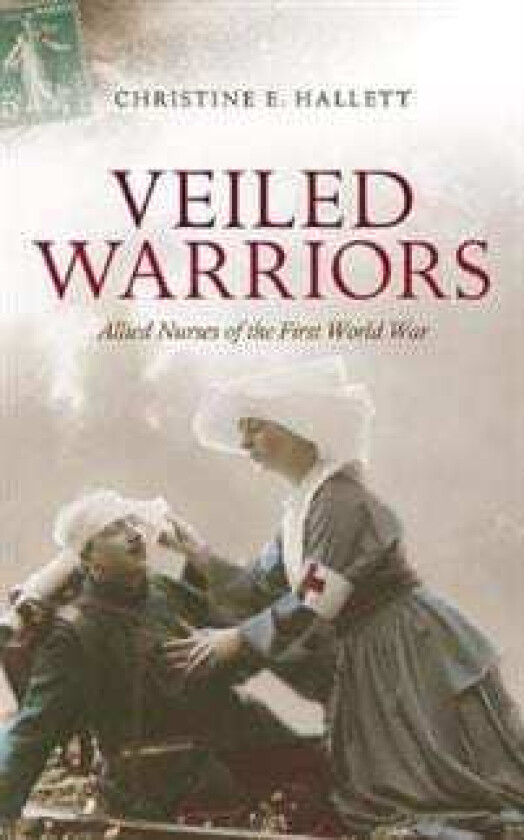 Veiled Warriors av Christine E. (Professor of Nursing History University of Huddersfield) Hallett