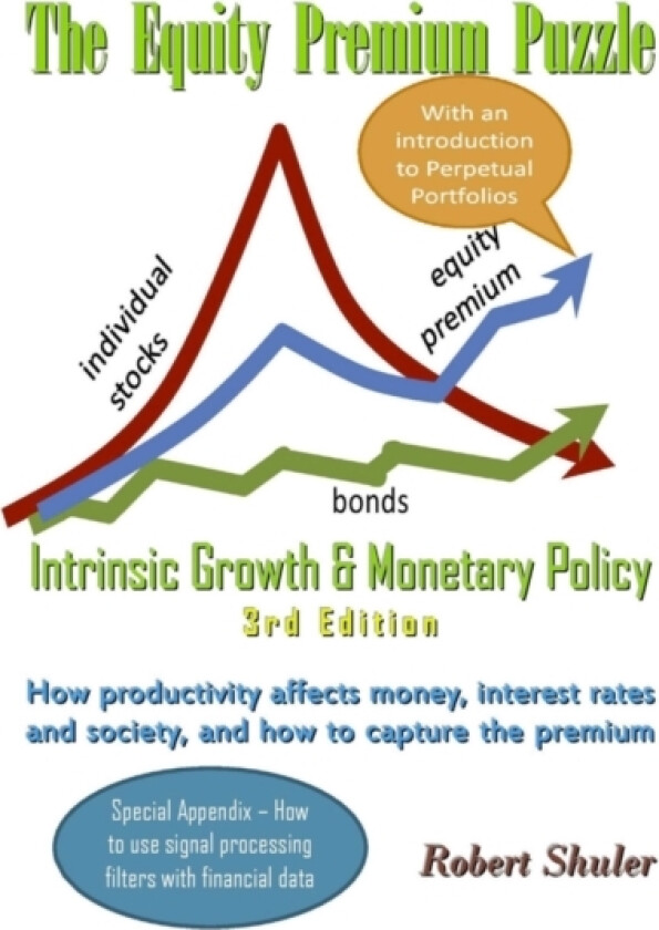 The Equity Premium Puzzle, Intrinsic Growth & Monetary Policy An Unexpected Solution Theory & Strategy for the Coming Jobless Age av Robert Shuler (Hardcover)