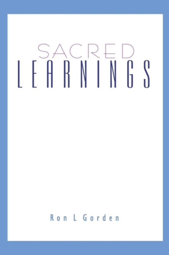 Sacred Learnings - paperback av Ron L Gorden (Paperback)