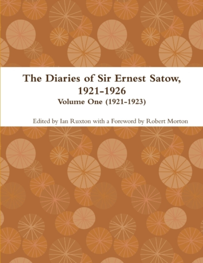 The Diaries of Sir Ernest Satow, 1921-1926 - Volume One (1921-1923) av Ian Ruxton (Paperback)