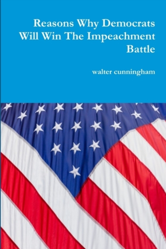 Reasons Why Democrats Will Win The Impeachment Battle av walter cunningham (Paperback)