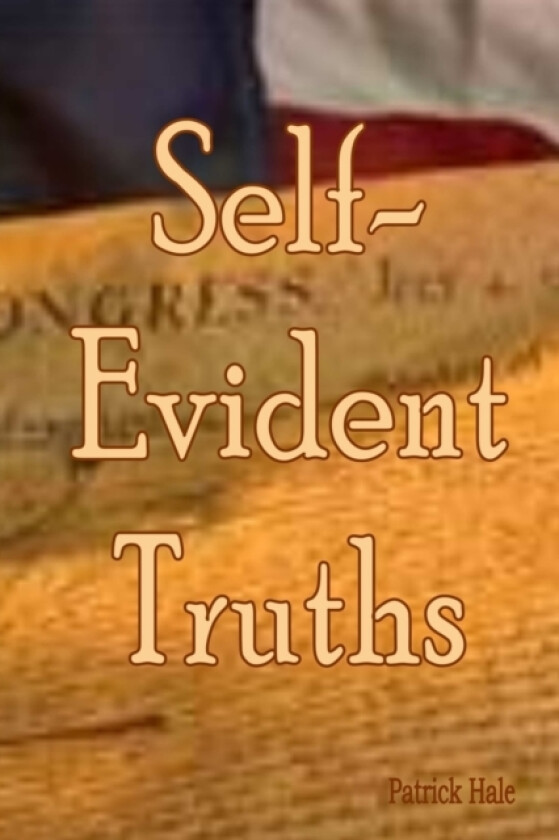 Self-Evident Truths av Patrick Hale (Paperback)