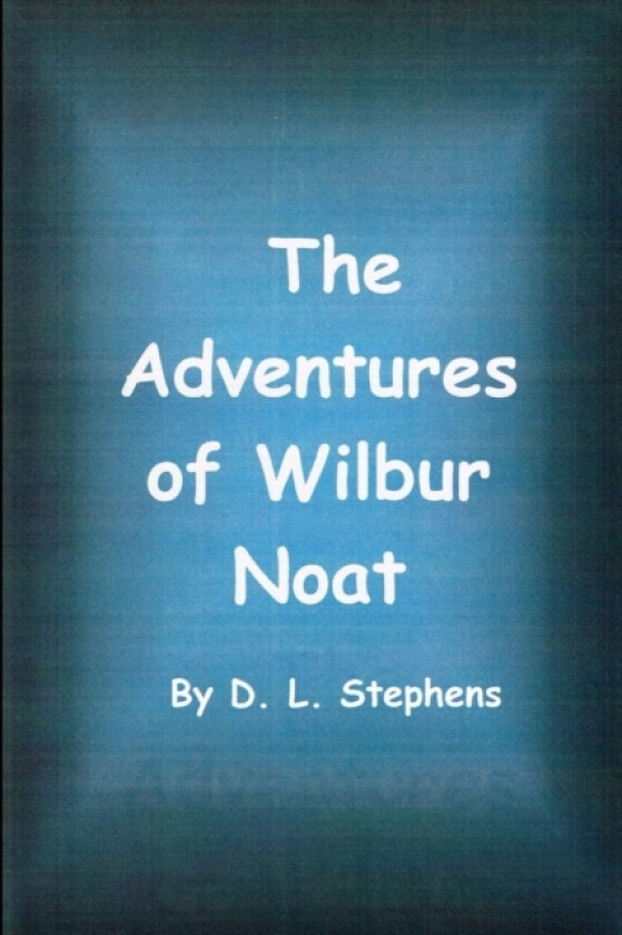 The Adventures of Wilbur Noat av D L Stephens (Paperback)