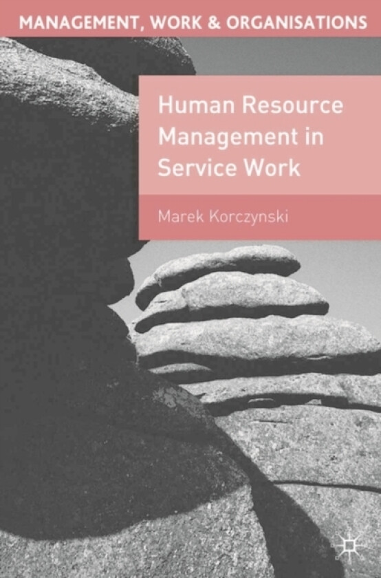 Human Resource Management in Service Work av Marek Korczynski (Hardcover)