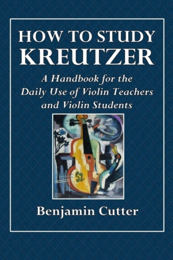 How to Study Kreutzer - A Handbook for the Daily Use of Violin Teachers and Violin Students. av Benjamin Cutter (Paperback)