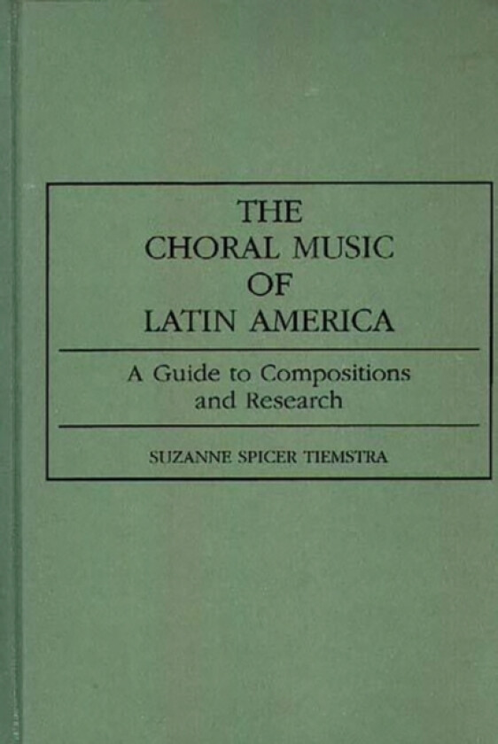 The Choral Music of Latin America av Suzanne Spicer Tiemstra (Hardcover)