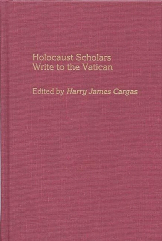 Holocaust Scholars Write to the Vatican av Harry James Cargas (Hardcover)