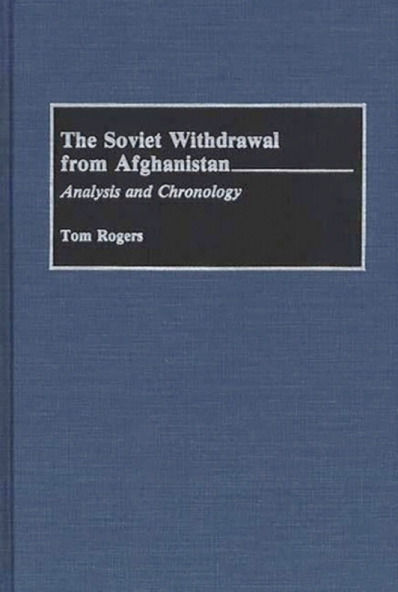 The Soviet Withdrawal From Afghanistan av Tom Rogers (Hardcover)