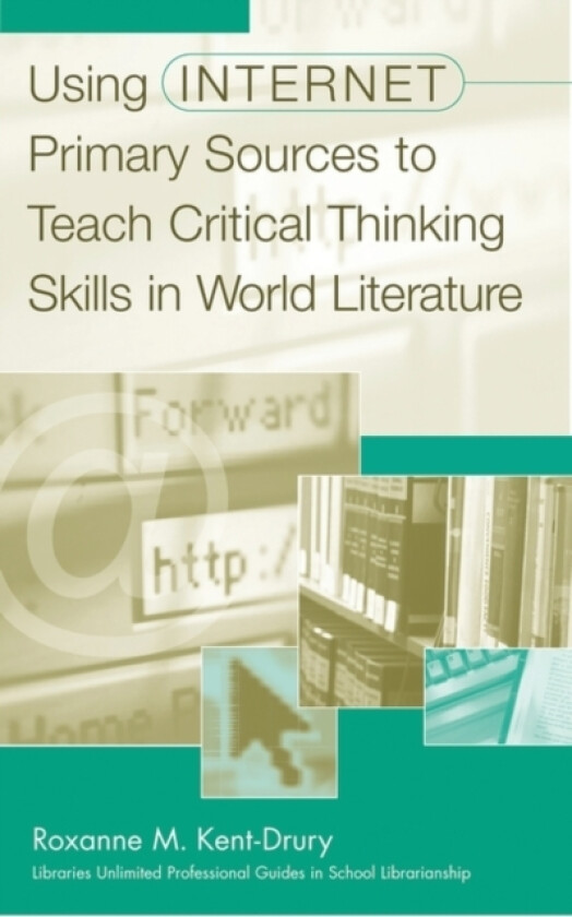 Using Internet Primary Sources to Teach Critical Thinking Skills in World Literature av Roxanne M. Kent-Drury (Paperback)