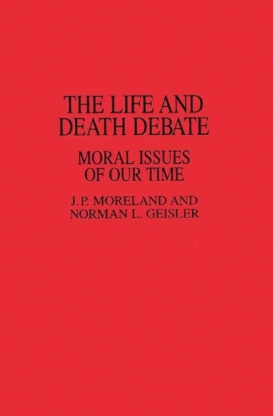 The Life and Death Debate av Norman L. Geisler, J Moreland (Hardcover)