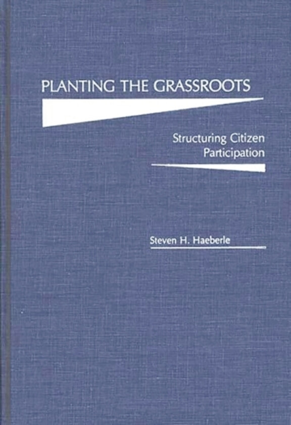 Planting the Grassroots av Steven H. Haeberle (Hardcover)