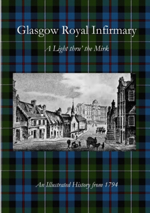 Glasgow Royal Infirmary: A Light thru' the Mirk av Henry W Gray, John A Thomson (Paperback)