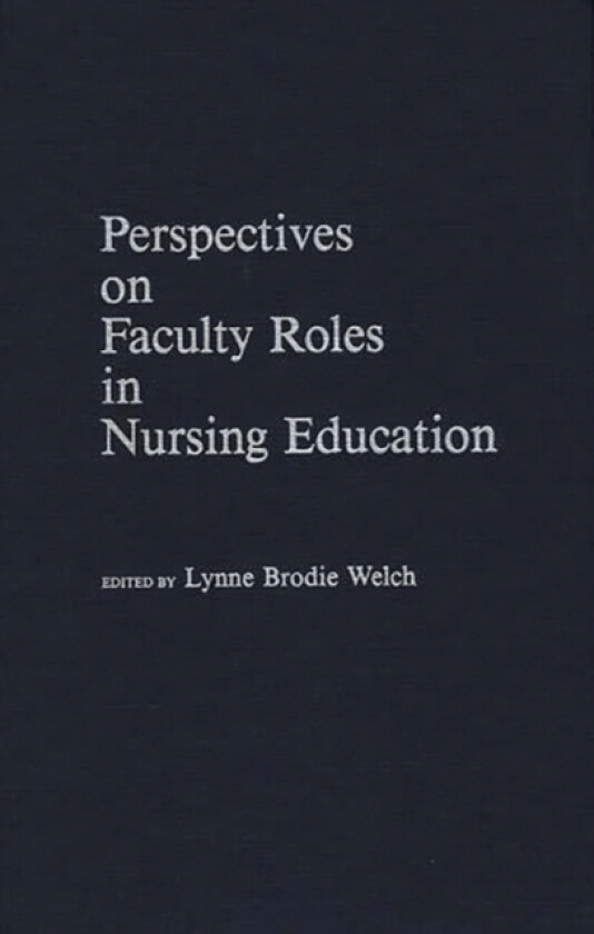 Perspectives on Faculty Roles in Nursing Education av Lynne B. Welch (Hardcover)