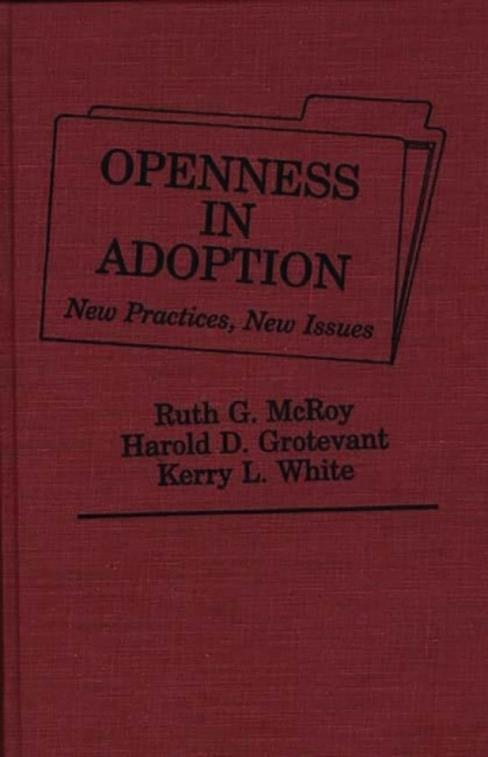 Openness in Adoption av Harold D. Grotevant, Ruth Mcroy, Kerry L. White (Hardcover)