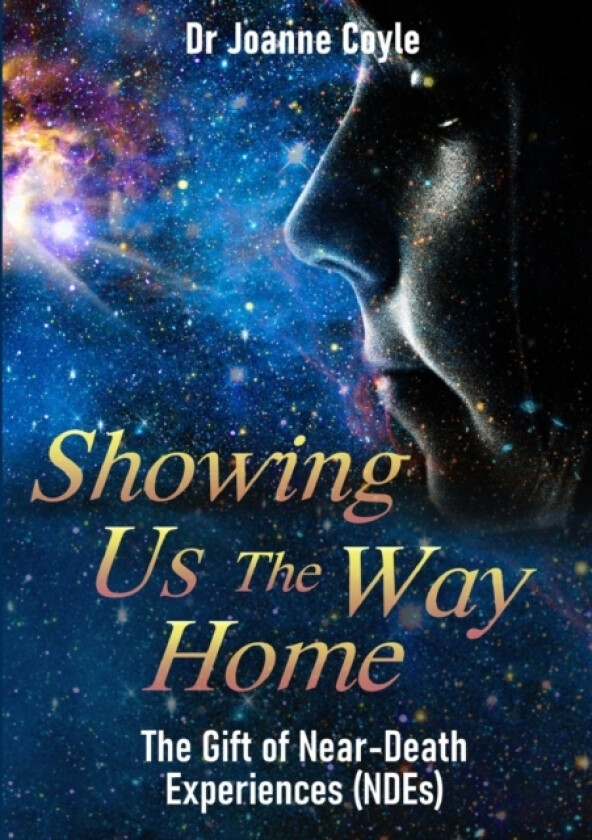 Showing Us the Way Home: The Gift of Near-Death Experiences (NDEs) av Dr Joanne Coyle (Paperback)