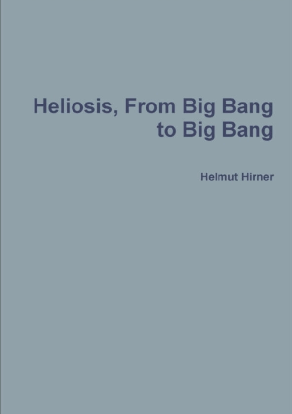Heliosis, from Big Bang to Big Bang av HELMUT HIRNER (Paperback)