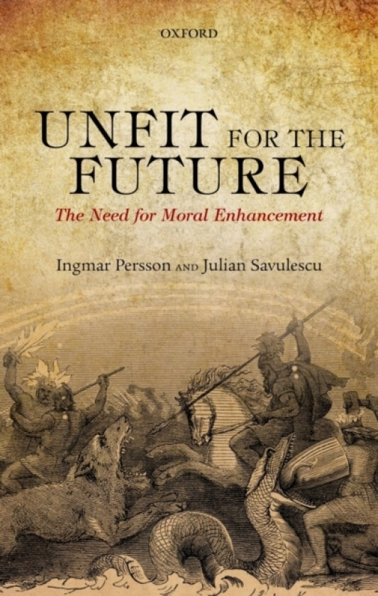 Unfit for the Future av Ingmar Persson, Julian Savulescu (Hardcover)