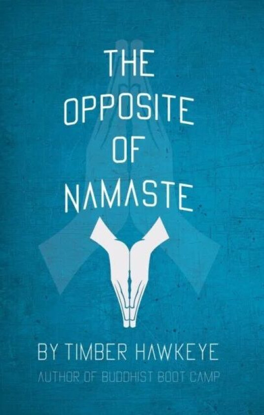 The Opposite of Namaste av Timber Hawkeye