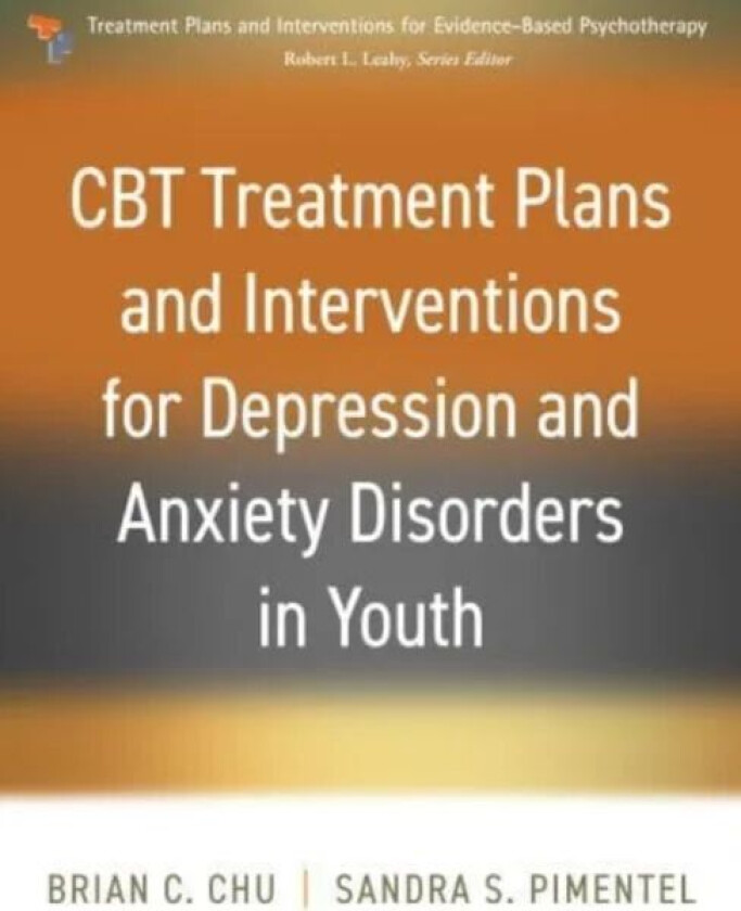 CBT Treatment Plans and Interventions for Depression and Anxiety Disorders in Youth av Brian C. Chu, Sandra S. Pimentel
