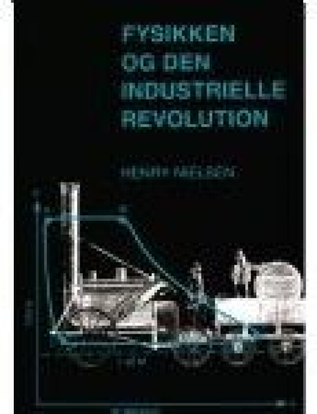 Fysikken og den industrielle revolution Henry Nielsen Språk: Dansk
