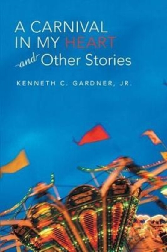 A Carnival in My Heart and Other Stories av Kenneth C Jr Gardner (Paperback)