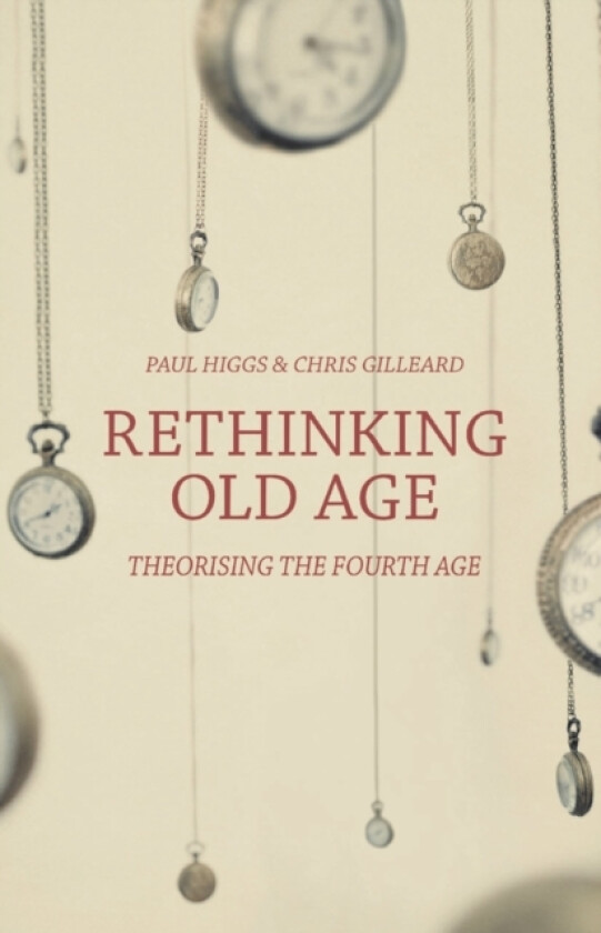Rethinking Old Age av Paul Higgs, Chris Gilleard (Hardcover)