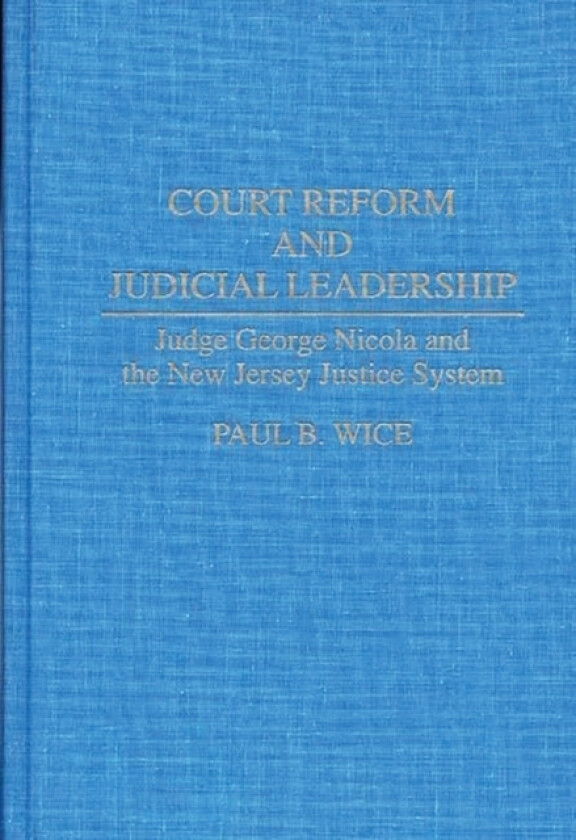 Court Reform and Judicial Leadership av Paul B. Wice (Hardcover)