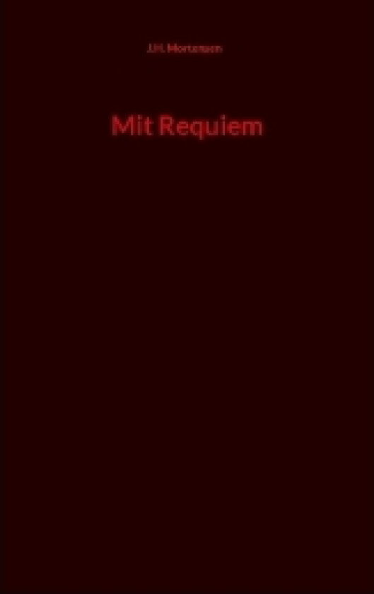 Mit Requiem | J.H. Mortensen | Språk: Dansk