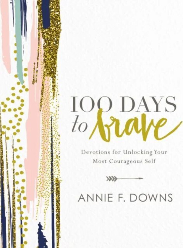 100 Days to Brave av Annie F. Downs
