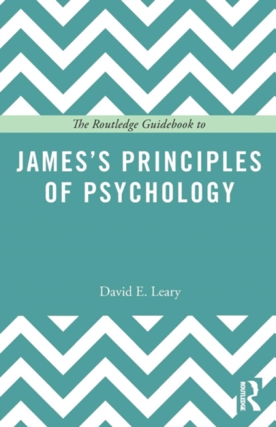 The Routledge Guidebook to James’s Principles of Psychology