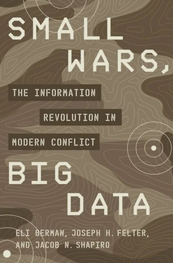Small Wars, Big Data av Eli Berman, Joseph H. Felter, Jacob N. Shapiro