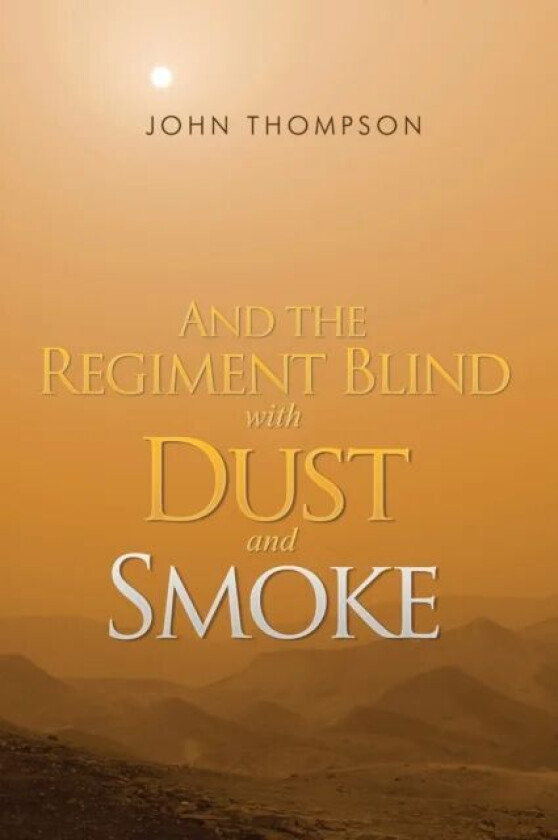 And the Regiment Blind with Dust and Smoke av John Thompson