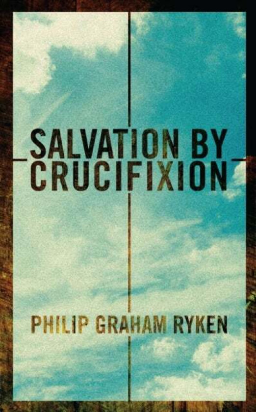 Salvation by Crucifixion av Philip G. Ryken