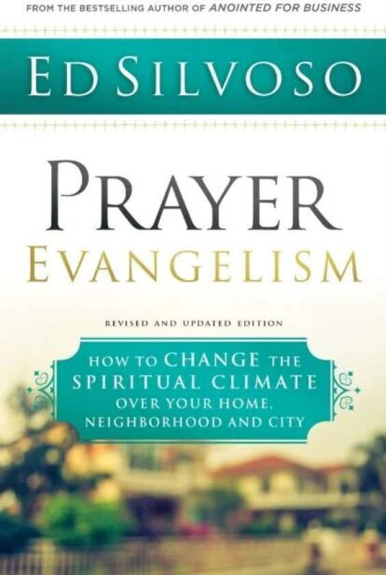 Prayer Evangelism ¿ How to Change the Spiritual Climate over Your Home, Neighborhood and City av Ed Silvoso